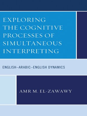 cover image of Exploring the Cognitive Processes of Simultaneous Interpreting
